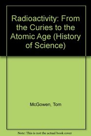 Radioactivity: From the Curies to the Atomic Age (History of Science)