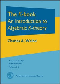 The K-Book: An Introduction to Algebraic K-Theory (Graduate Studies in Mathematics)