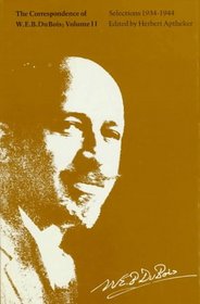 The Correspondence of W.E.B. Du Bois: Selections, 1934-1944 (Correspondence of W. E. B. Du Bois)