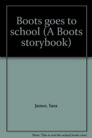 Boots goes to school (A Boots storybook)