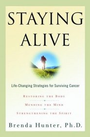 Staying Alive : Life-Changing Strategies for Surviving Cancer