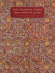 The Colonial Andes: Tapestries And Silverwork, 1530-1830