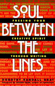 Soul Between the Lines; Freeing Your Creative Spirit Through Writing