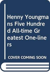 Henny Youngman's Five Hundred All-time Greatest One-liners