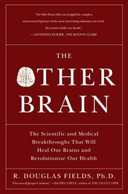 The Other Brain: From Dementia to Schizophrenia, How New Discoveries about the Brain Are Revolutionizing Medicine and Science