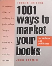 1001 Ways to Market Your Books for Authors & Publishers: Includes over 100 Special Marketing Tips Just for Authors, Now You Can Take a More Active R