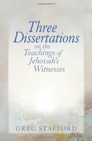 Three Dissertations on the Teachings of Jehovah's Witnesses