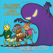The AMAZING ADVENTURES of Anita Brownbag - Mr Raccoon & The BIG DARK SCARY (Volume 2)