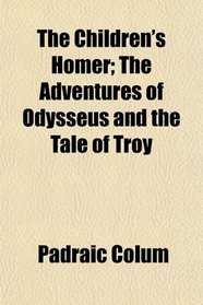 The Children's Homer; The Adventures of Odysseus and the Tale of Troy