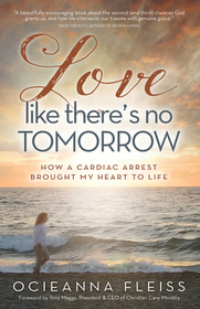 Love Like There's No Tomorrow: How a Cardiac Arrest Brought My Heart to Life