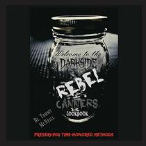 Rebel Canners Cookbook: Preserving Time-Honored Methods