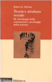 Teoria e struttura sociale vol. 3 - Sociologia della conoscenza e sociologia della scienza