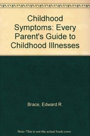 Childhood Symptoms: Every Parent's Guide to Childhood Illnesses