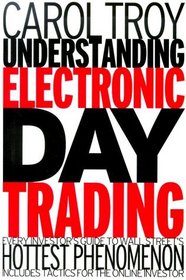 Understanding Electronic Day Trading: Every Investor's Guide to Wall Street's Hottest Phenomenon