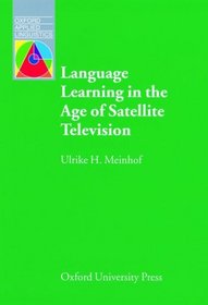Language Learning in the Age of Satellite Television (Oxford Applied Linguistics)