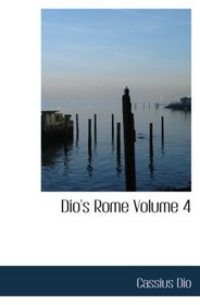 Dio's Rome  Volume 4