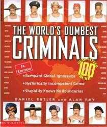The World's Dumbest Criminals : Based on True Stories from Law Enforcement Officials Around the World