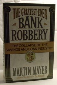 The Greatest-Ever Bank Robbery: The Collapse of the Savings and Loan Industry