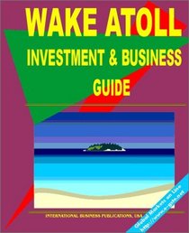 Wake Atoll Investment and Business Guide (World Parliament Guide Library)