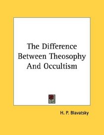 The Difference Between Theosophy And Occultism