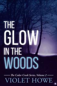 The Glow in the Woods (The Cedar Creek Series) (Volume 2)