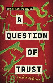 A Question of Trust (A Mathematical Mystery)
