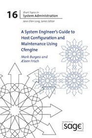A System Engineer's Guide to Host Configuration and Maintenance Using Cfengine (USENIX Short Topics in System Administration, #16)