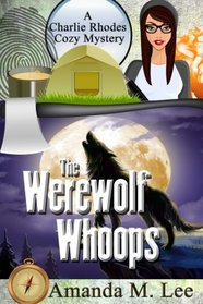 The Werewolf Whoops (A Charlie Rhodes Cozy Mystery) (Volume 3)