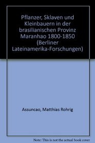 Pflanzer, Sklaven und Kleinbauern in der brasilianischen Provinz Maranhao 1800-1850 (Berliner Lateinamerika-Forschungen) (German Edition)
