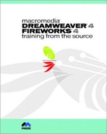 Macromedia Dreamweaver 4 Fireworks 4 Studio: Training from the Source (With CD-ROM)