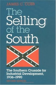 The Selling of the South: The Southern Crusade for Industrial Development, 1936-1990
