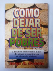 Como Dejar de Ser Pobres = How to Overcome Poverty (Spanish Edition)