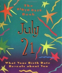 The Birth Date Book July 21: What Your Birthday Reveals About You (Birth Date Books)