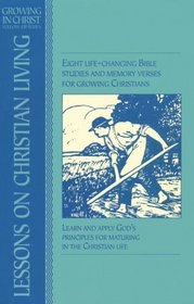 Lessons On Christian Living: Eight Life-changing Bbible Studies And Memory Verses For Growing Christians