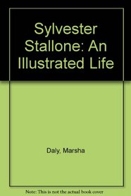 Sylvester Stallone: An Illustrated Life