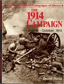 The 1914 Campaign: August to October, 1914 (The Great military campaigns of history)