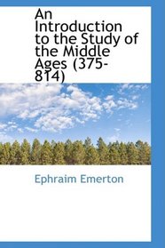 An Introduction to the Study of the Middle Ages (375-814)