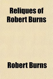 Reliques of Robert Burns