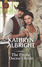 The Prairie Doctor's Bride (Harlequin Historical, No 1363)