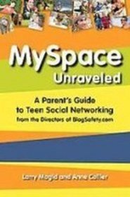 Myspace Unraveled: A Parent's Guide to Teen Social Networking