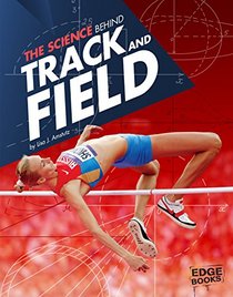 The Science Behind Track and Field (Science of the Summer Olympics)
