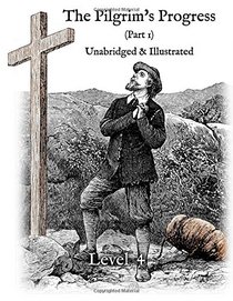 The Pilgrim's Progress (Part 1), Unabridged & Illustrated: Greenfield Reader Level 4 (Pilgrim's Progress Greenfield Readers) (Volume 3)