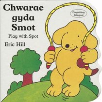 Chwarae Gyda Smot / Play with Spot (Llyfr Bwrdd Bach Smot) (Welsh and English Edition)