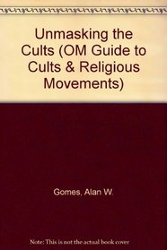 Unmasking the Cults (OM Guide to Cults & Religious Movements)