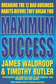 Maximum Success: Breaking the 12 Bad Business Habits Before They Break You