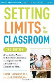 Setting Limits in the Classroom, 3rd Edition: A Complete Guide to Effective Classroom Management with a School-wide Discipline Plan