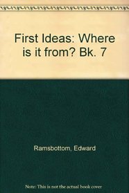 First Ideas: Where is it from? Bk. 7