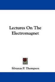 Lectures On The Electromagnet