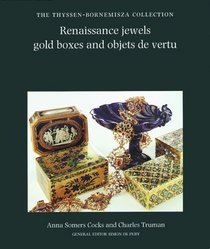 Renaissance Jewels, Gold Boxes and Objets De Vertu : The Thyssen-Bornemisza Collection (The Thyssen-Bornemisza Collection)