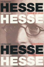Hermann Hesse: Pilgrim of Crisis : A Biography